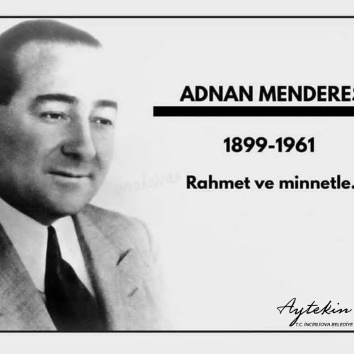 Adnan Menderes'i ölümünün 58. yıldönümünde rahmetle anıyoruz.